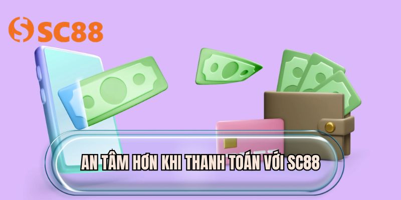 An tâm hơn khi thanh toán với SC88