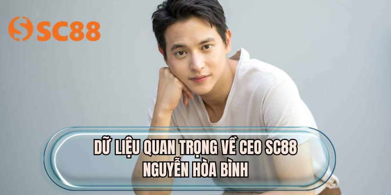 Dữ liệu quan trọng về CEO SC88 Nguyễn Hòa Bình