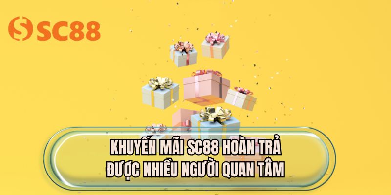 Khuyến mãi SC88 hoàn trả được nhiều người quan tâm