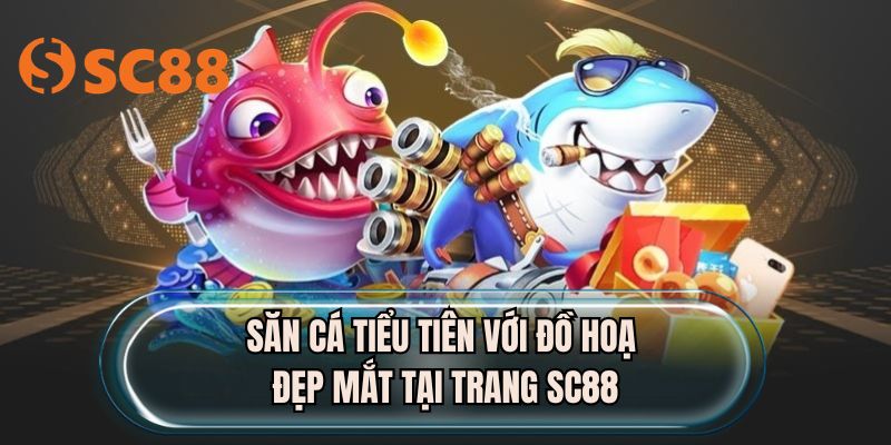 Săn cá tiểu tiên với đồ hoạ đẹp mắt tại trang SC88