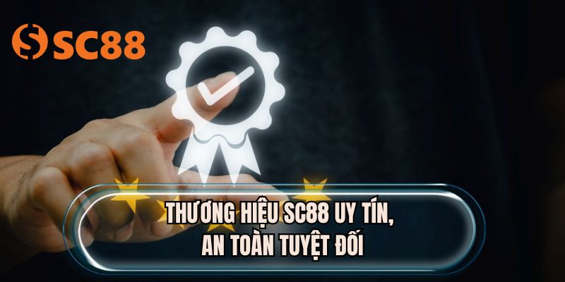 Thương hiệu SC88 uy tín, an toàn tuyệt đối